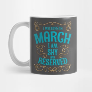 I WAS BORN IN MARCH SHY AND RESERVED MINIMALIST SIMPLE COOL CUTE GEEK GIFT Mug